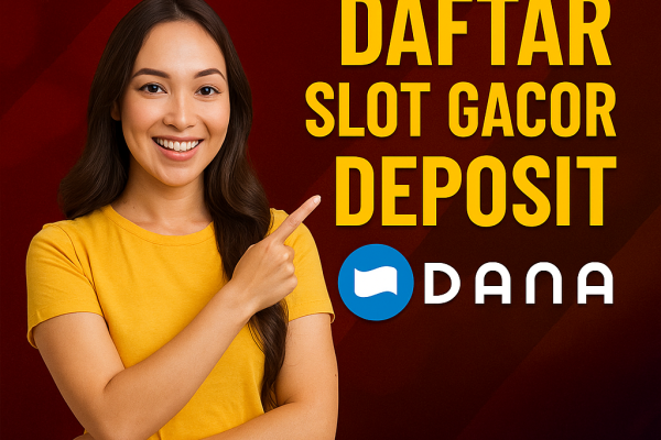 Daftar Slot Gacor Deposit Dana